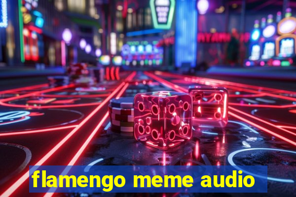 flamengo meme audio